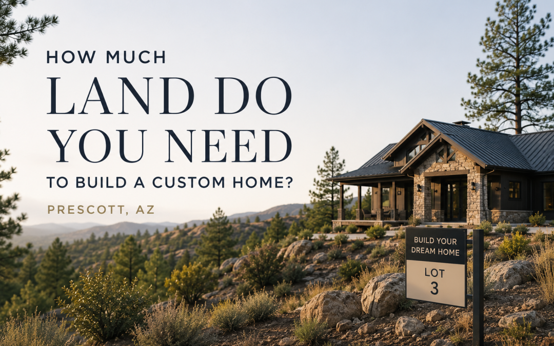 How Much Land Do You Need to Build a Custom Home in Prescott, AZ?